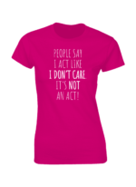 People Say I Don't Care T-shirt