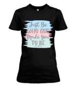 Just Be Who God Made You To Be Women's T-Shirt