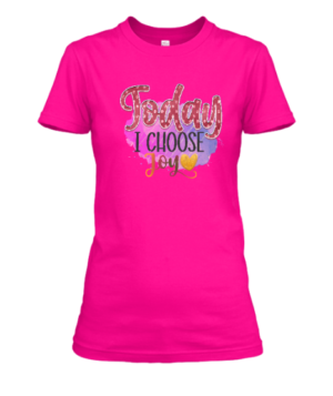Today I Choose Joy T-Shirt